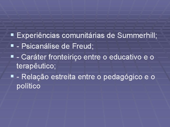 § Experiências comunitárias de Summerhill; § - Psicanálise de Freud; § - Caráter fronteiriço