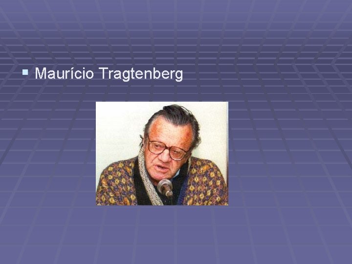 § Maurício Tragtenberg 