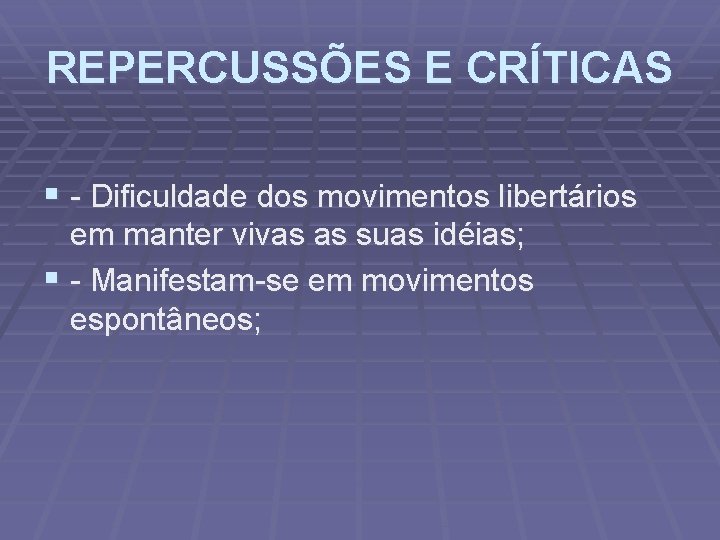 REPERCUSSÕES E CRÍTICAS § - Dificuldade dos movimentos libertários em manter vivas as suas