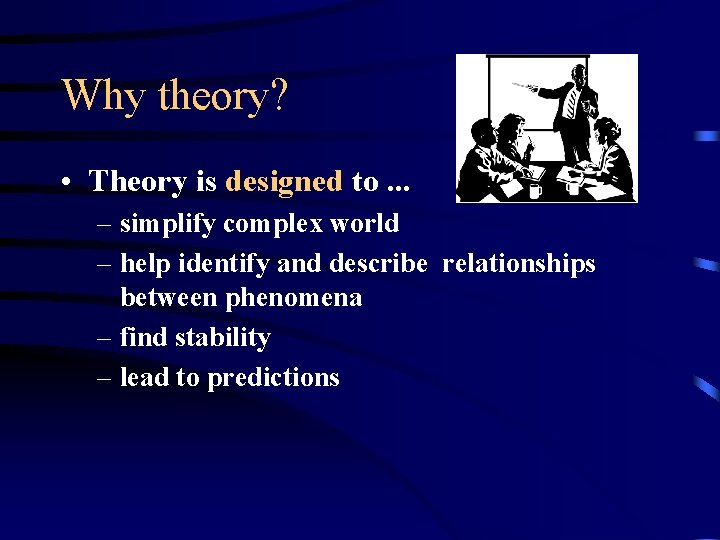 Why theory? • Theory is designed to. . . – simplify complex world –