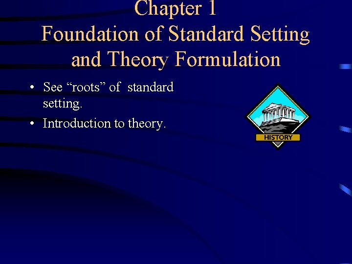 Chapter 1 Foundation of Standard Setting and Theory Formulation • See “roots” of standard