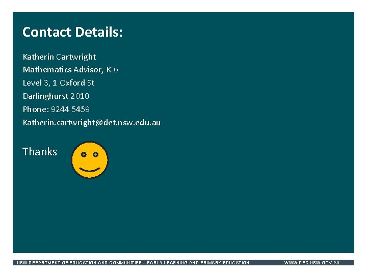 Contact Details: Katherin Cartwright Mathematics Advisor, K-6 Level 3, 1 Oxford St Darlinghurst 2010