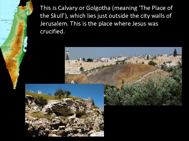 This is Calvary or Golgotha (meaning ‘The Place of the Skull’), which lies just