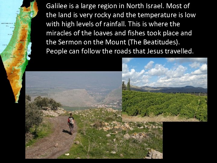 Galilee is a large region in North Israel. Most of the land is very