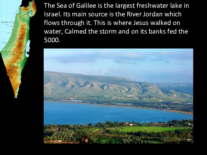 The Sea of Galilee is the largest freshwater lake in Israel. Its main source