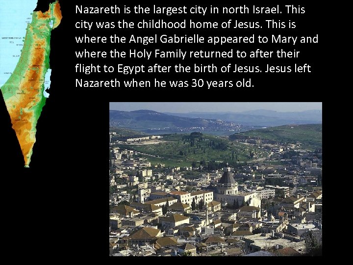 Nazareth is the largest city in north Israel. This city was the childhood home