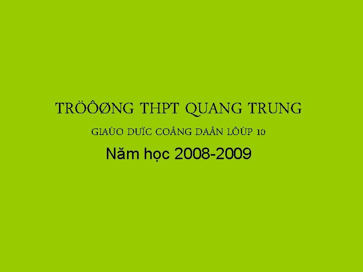 TRÖÔØNG THPT QUANG TRUNG GIAÙO DUÏC CO NG DA N LÔÙP 10 Năm học