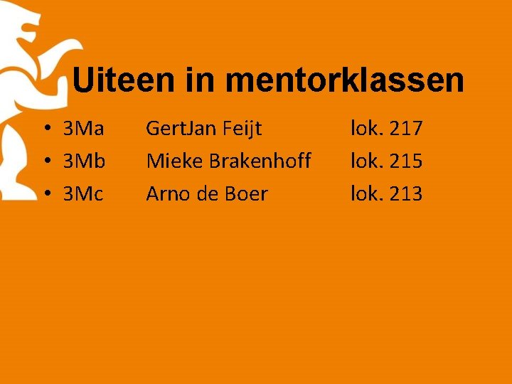 Uiteen in mentorklassen • 3 Ma • 3 Mb • 3 Mc Gert. Jan