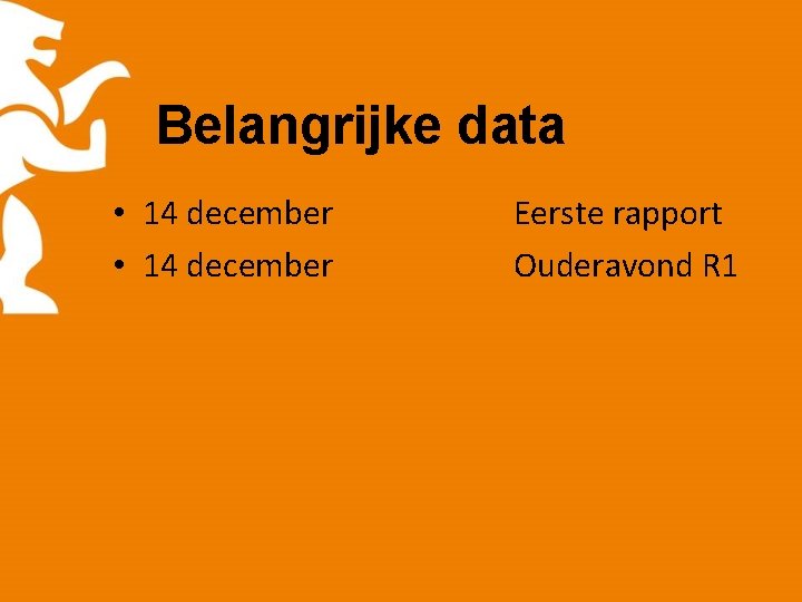 Belangrijke data • 14 december Eerste rapport Ouderavond R 1 