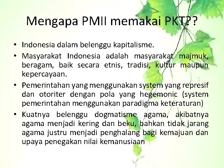 Mengapa PMII memakai PKT? ? • Indonesia dalam belenggu kapitalisme. • Masyarakat Indonesia adalah