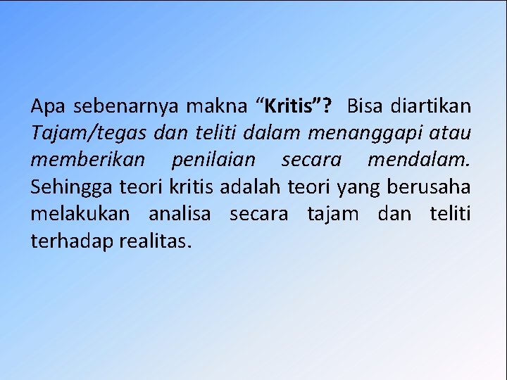 Apa sebenarnya makna “Kritis”? Bisa diartikan Tajam/tegas dan teliti dalam menanggapi atau memberikan penilaian