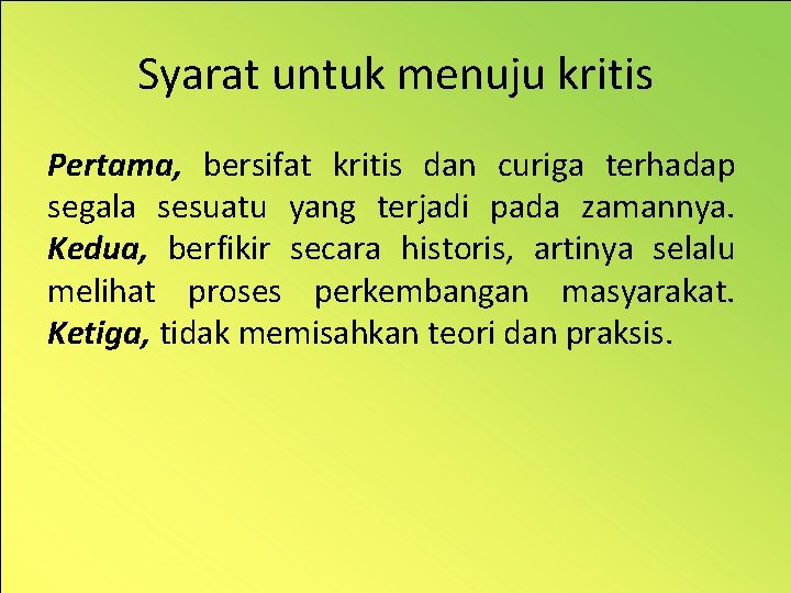 Syarat untuk menuju kritis Pertama, bersifat kritis dan curiga terhadap segala sesuatu yang terjadi