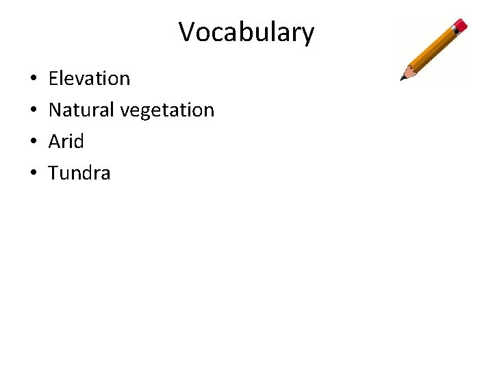 Vocabulary • • Elevation Natural vegetation Arid Tundra 