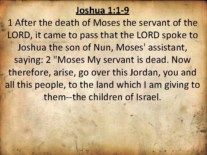 Joshua 1: 1 -9 1 After the death of Moses the servant of the