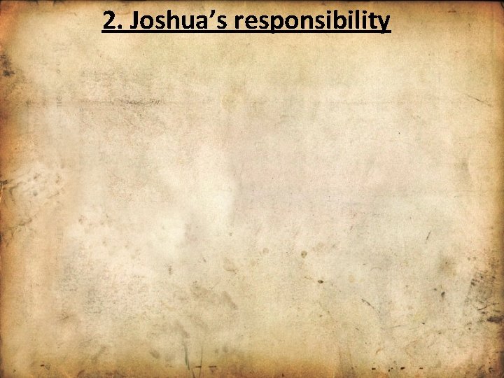 2. Joshua’s responsibility 