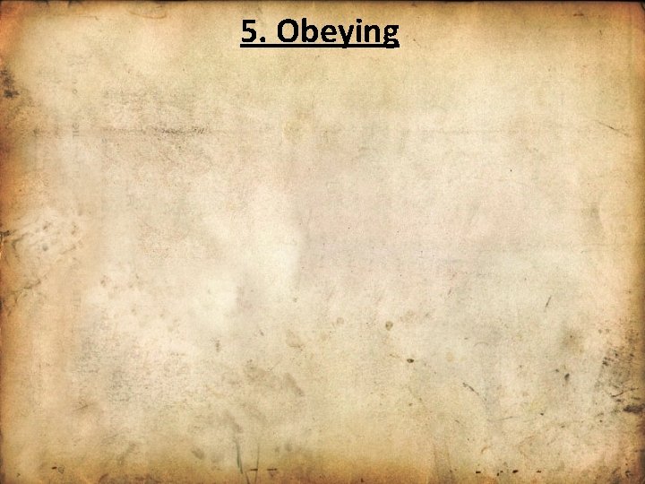 5. Obeying 