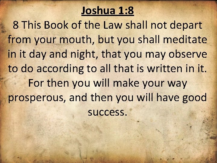 Joshua 1: 8 8 This Book of the Law shall not depart from your