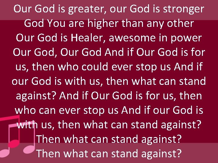 Our God is greater, our God is stronger God You are higher than any