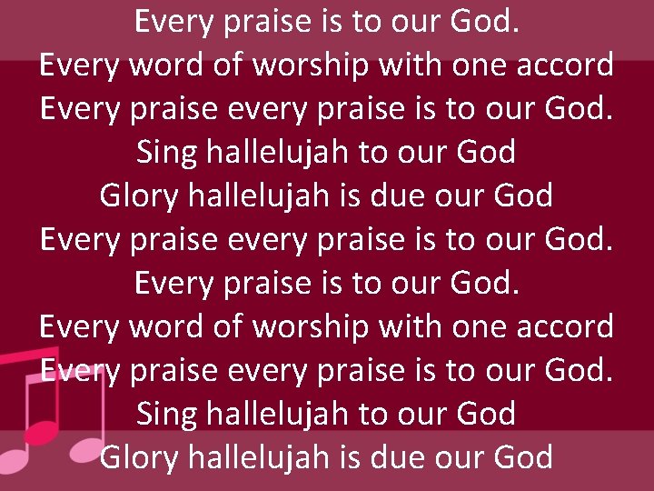 Every praise is to our God. Every word of worship with one accord Every