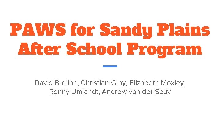 PAWS for Sandy Plains After School Program David Brelian, Christian Gray, Elizabeth Moxley, Ronny