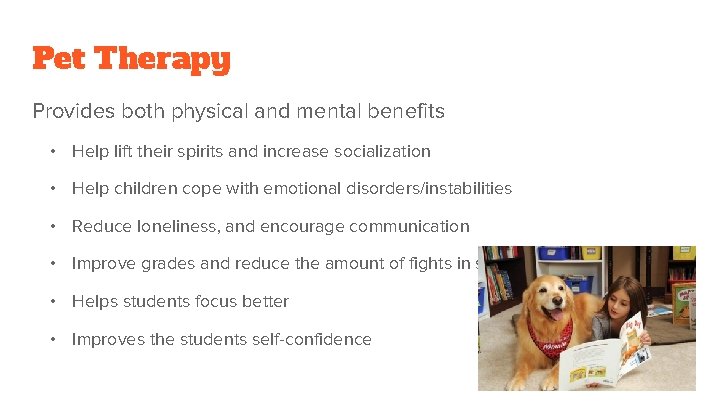 Pet Therapy Provides both physical and mental benefits • Help lift their spirits and