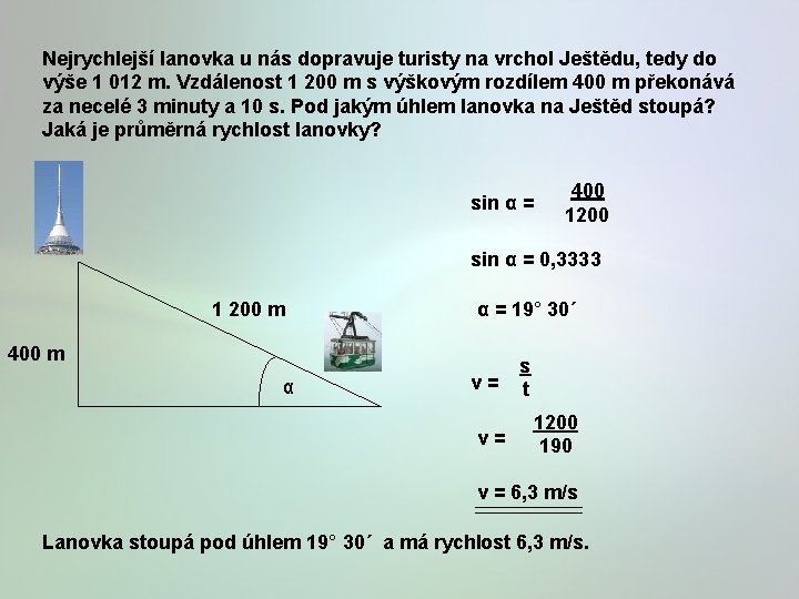 Nejrychlejší lanovka u nás dopravuje turisty na vrchol Ještědu, tedy do výše 1 012