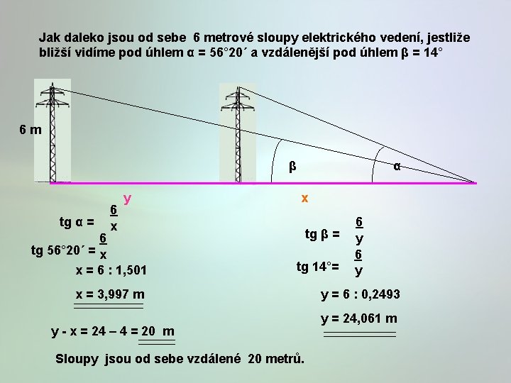 Jak daleko jsou od sebe 6 metrové sloupy elektrického vedení, jestliže bližší vidíme pod