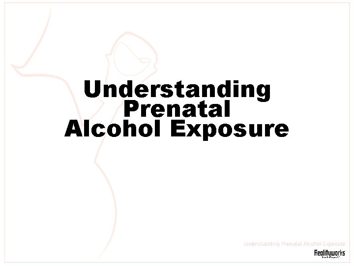 Understanding Prenatal Alcohol Exposure 