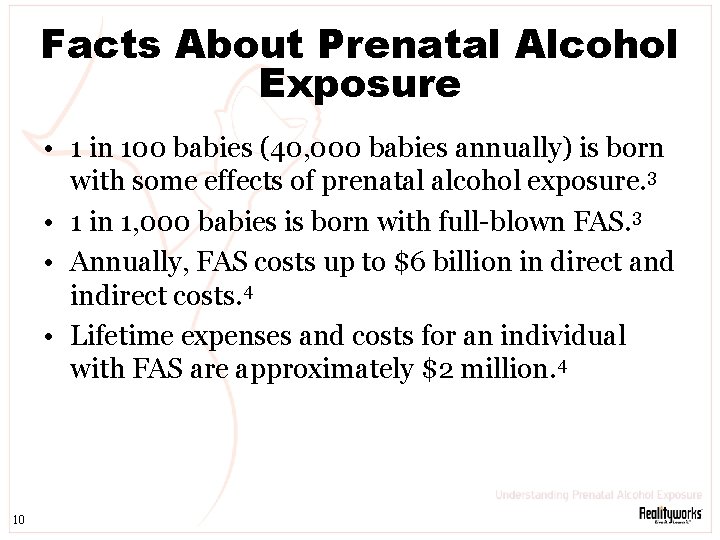 Facts About Prenatal Alcohol Exposure • 1 in 100 babies (40, 000 babies annually)