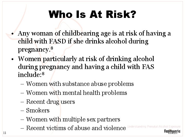 Who Is At Risk? • Any woman of childbearing age is at risk of