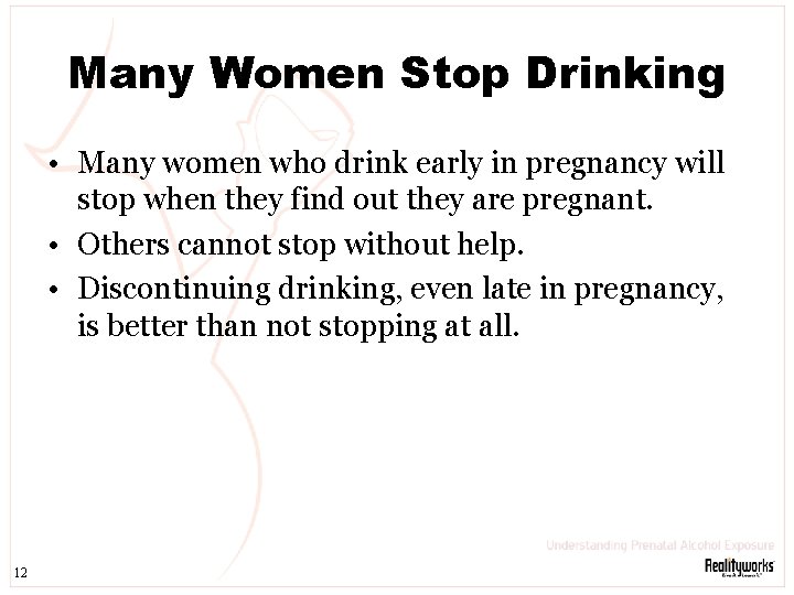 Many Women Stop Drinking • Many women who drink early in pregnancy will stop
