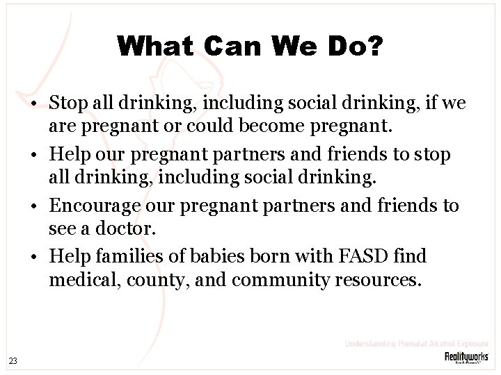 What Can We Do? • Stop all drinking, including social drinking, if we are