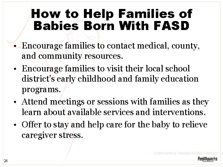 How to Help Families of Babies Born With FASD • Encourage families to contact
