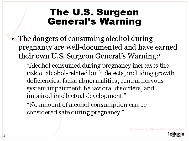The U. S. Surgeon General’s Warning • The dangers of consuming alcohol during pregnancy