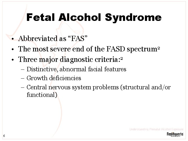 Fetal Alcohol Syndrome • Abbreviated as “FAS” • The most severe end of the