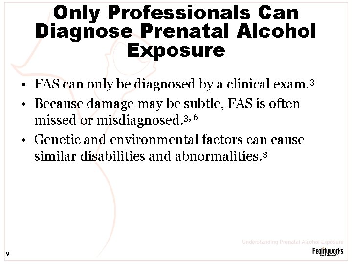 Only Professionals Can Diagnose Prenatal Alcohol Exposure • FAS can only be diagnosed by