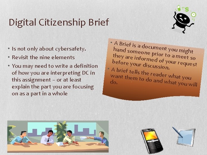 Digital Citizenship Brief • Is not only about cybersafety. • Revisit the nine elements