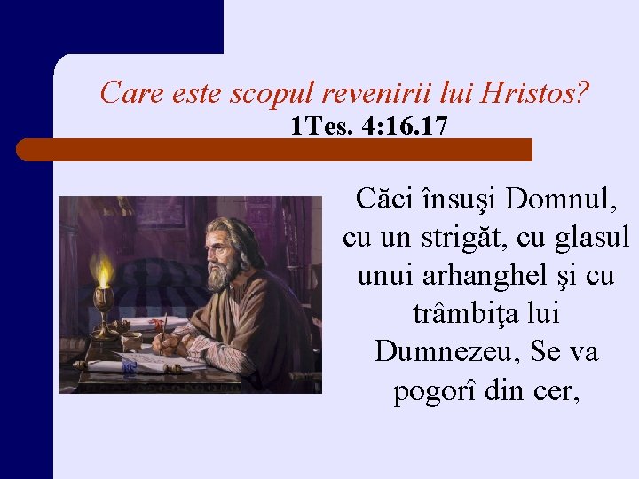 Care este scopul revenirii lui Hristos? 1 Tes. 4: 16. 17 Căci însuşi Domnul,