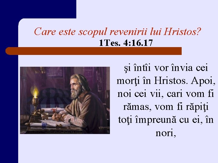 Care este scopul revenirii lui Hristos? 1 Tes. 4: 16. 17 şi întîi vor