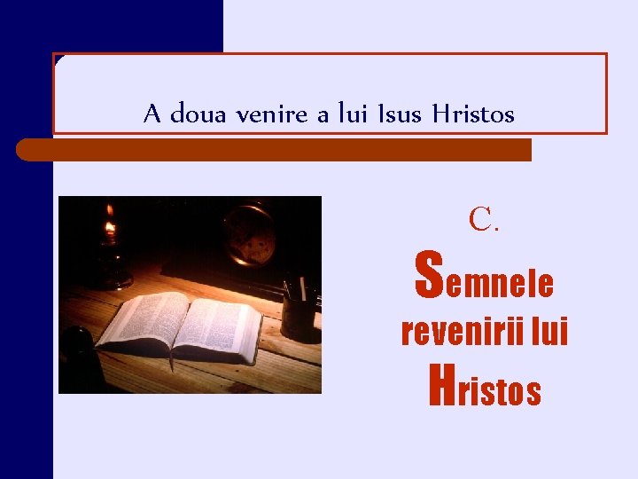 A doua venire a lui Isus Hristos C. Semnele revenirii lui Hristos 