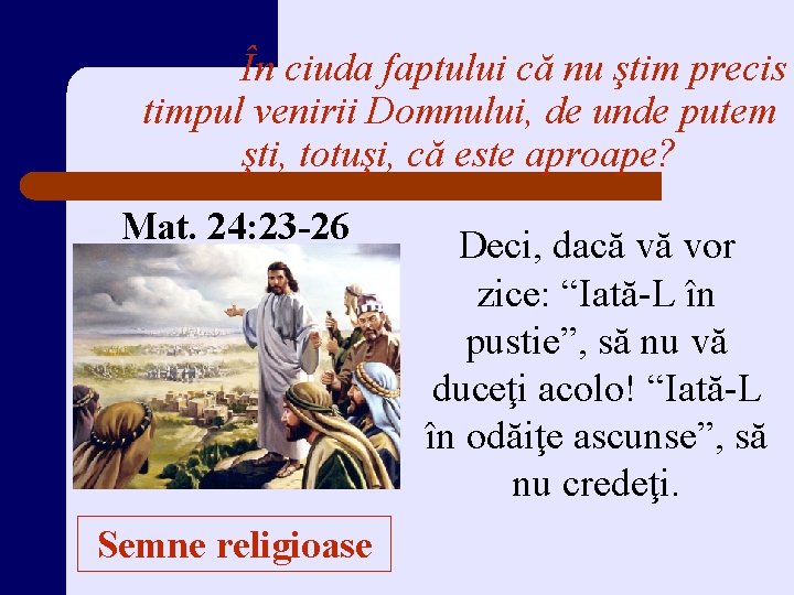 În ciuda faptului că nu ştim precis timpul venirii Domnului, de unde putem şti,