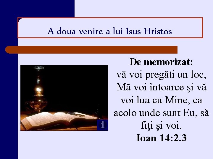 A doua venire a lui Isus Hristos De memorizat: vă voi pregăti un loc,