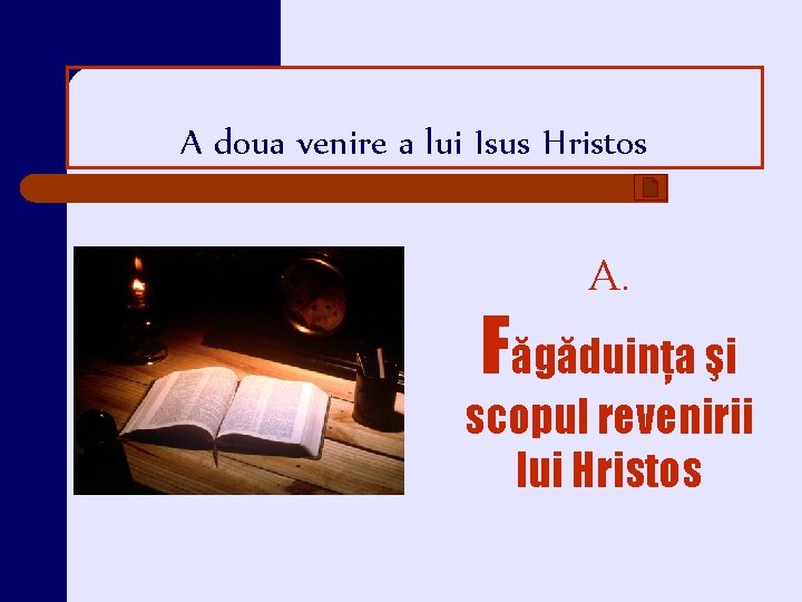 A doua venire a lui Isus Hristos A. Făgăduinţa şi scopul revenirii lui Hristos