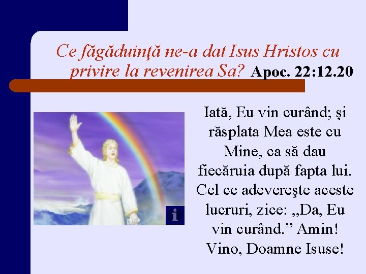 Ce făgăduinţă ne-a dat Isus Hristos cu privire la revenirea Sa? Apoc. 22: 12.