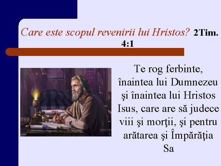Care este scopul revenirii lui Hristos? 2 Tim. 4: 1 Te rog ferbinte, înaintea