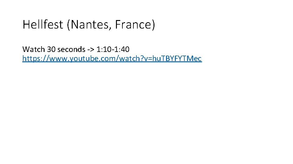Hellfest (Nantes, France) Watch 30 seconds -> 1: 10 -1: 40 https: //www. youtube.