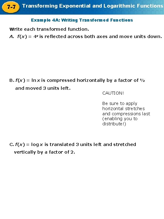 7 -7 Transforming Exponential and Logarithmic Functions Example 4 A: Writing Transformed Functions Write