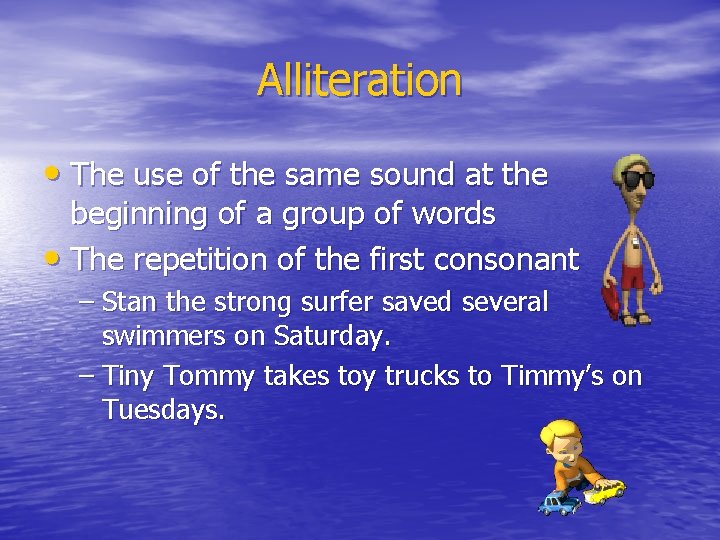 Alliteration • The use of the same sound at the beginning of a group