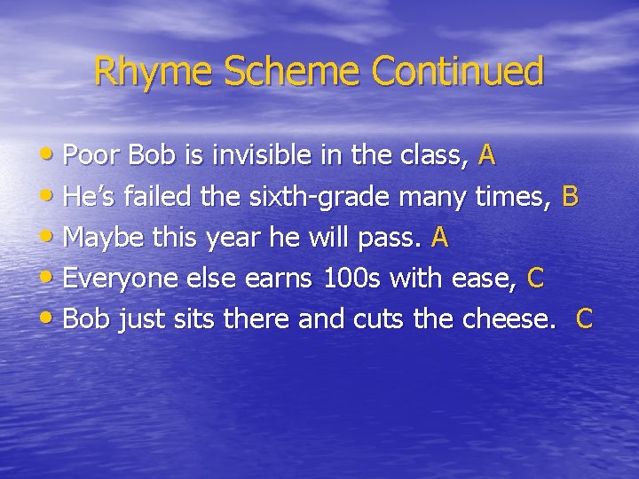 Rhyme Scheme Continued • Poor Bob is invisible in the class, A • He’s