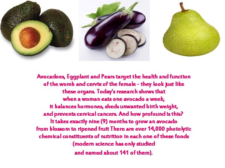 Avocadoes, Eggplant and Pears target the health and function of the womb and cervix